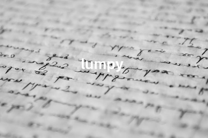 lumpy