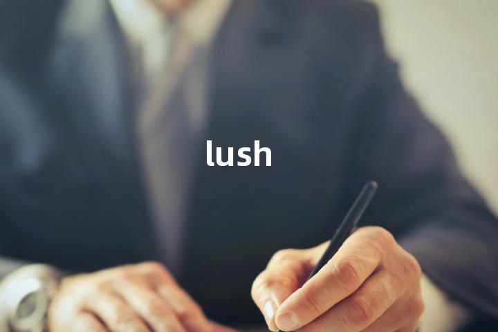 lush