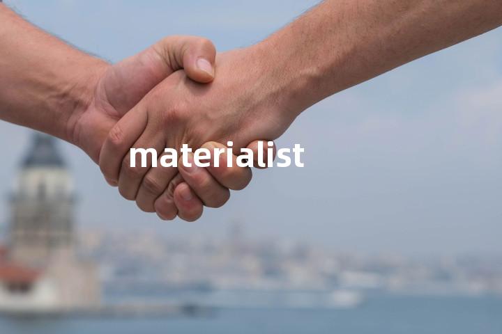 materialistic