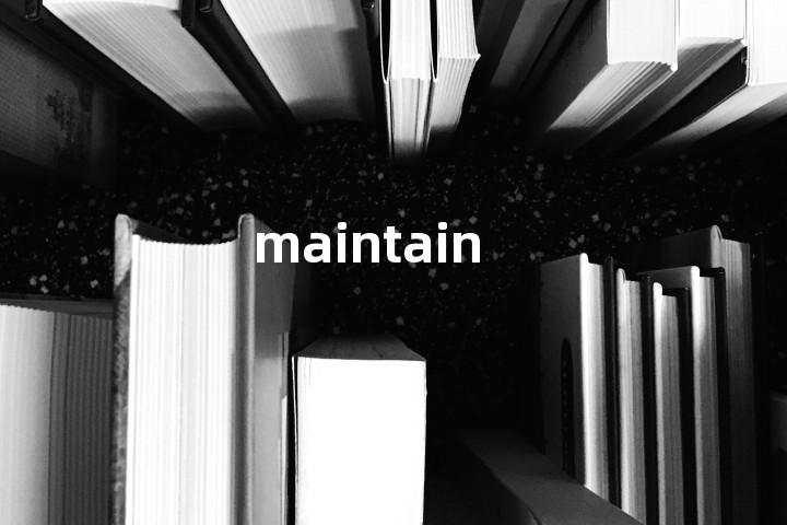 maintain