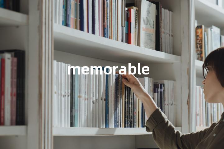 memorable