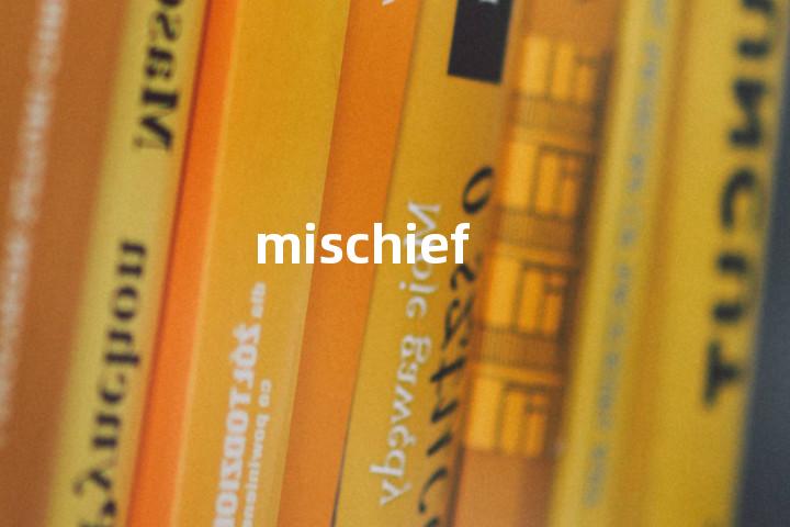 mischief
