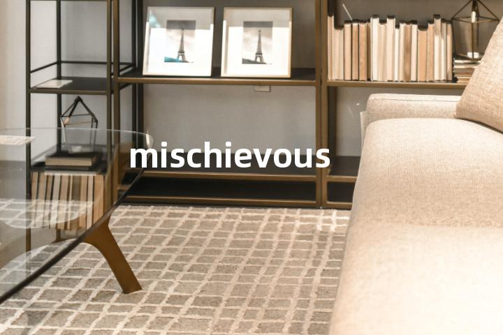 mischievous