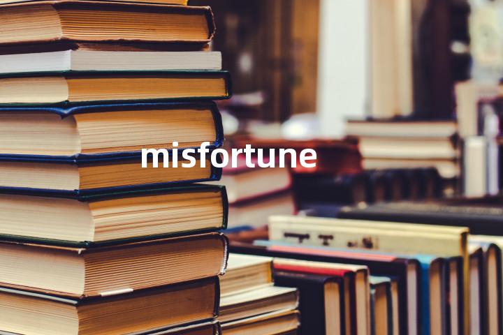 misfortune