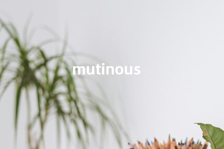 mutinous