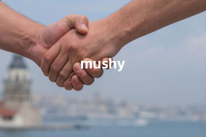 mushy