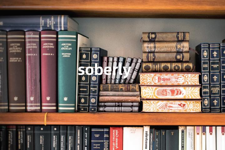 soberly