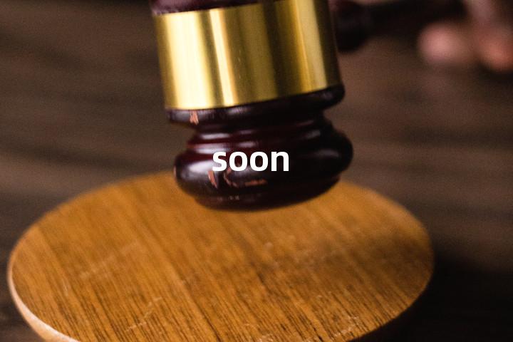 soon
