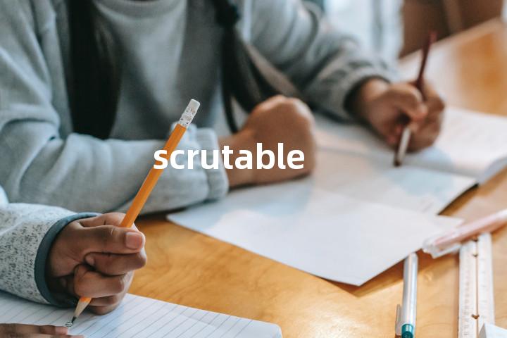scrutable