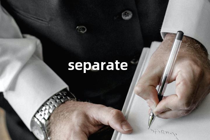 separate