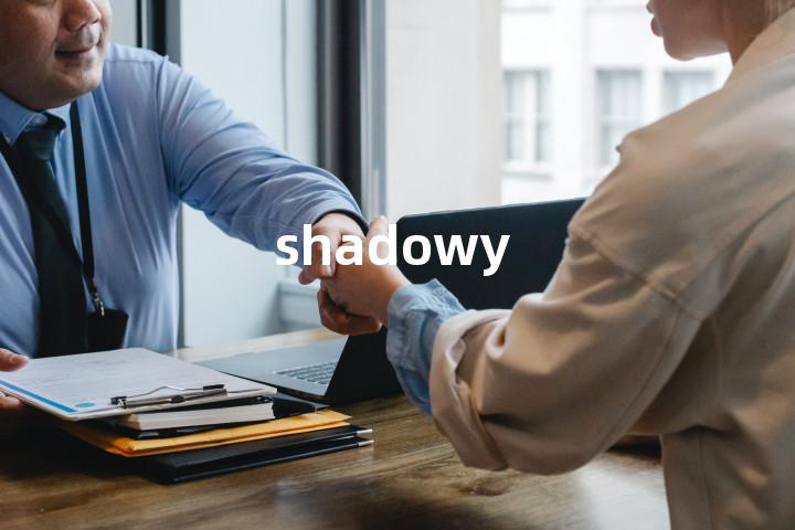 shadowy