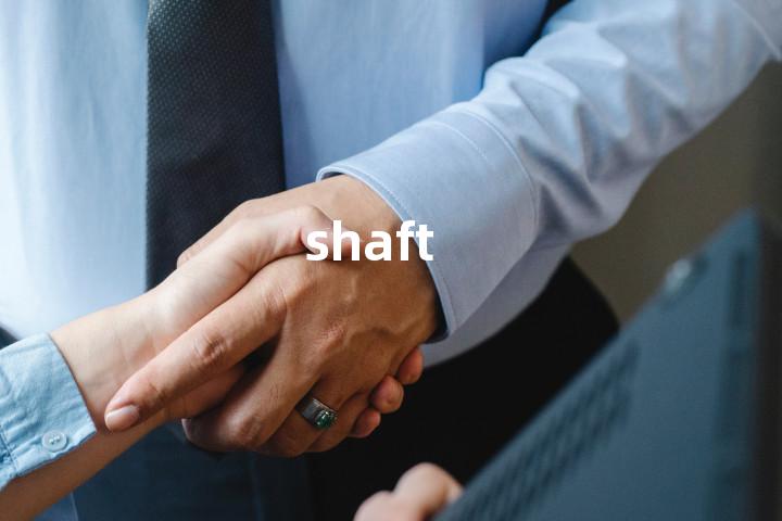 shaft
