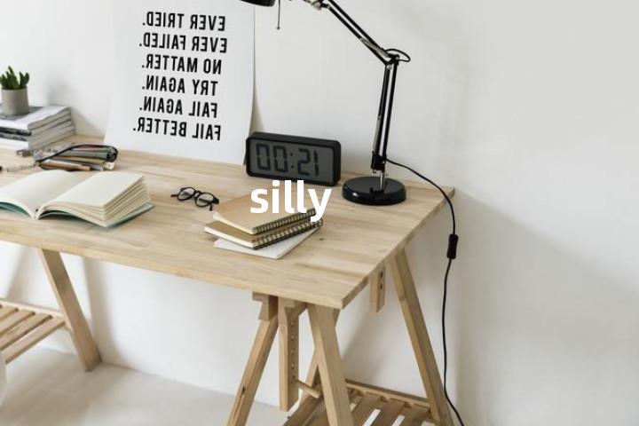 silly