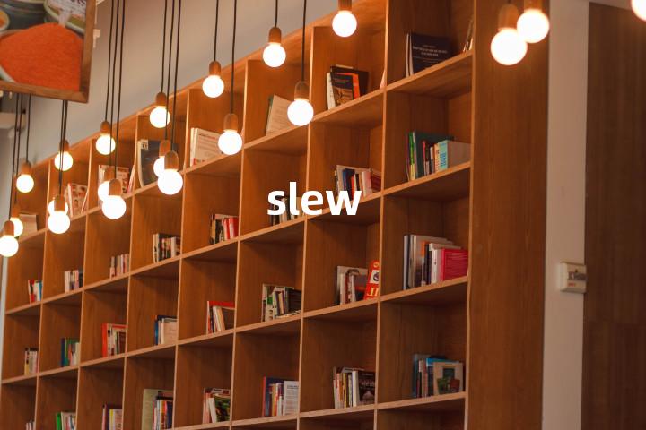 slew