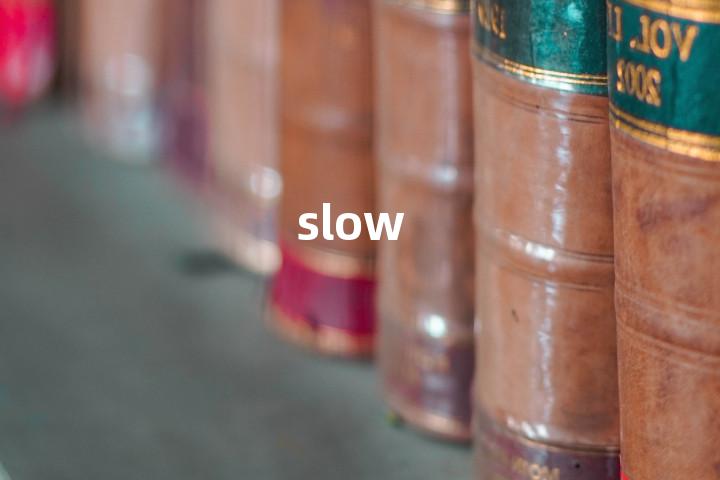 slow