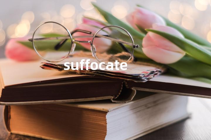 suffocate