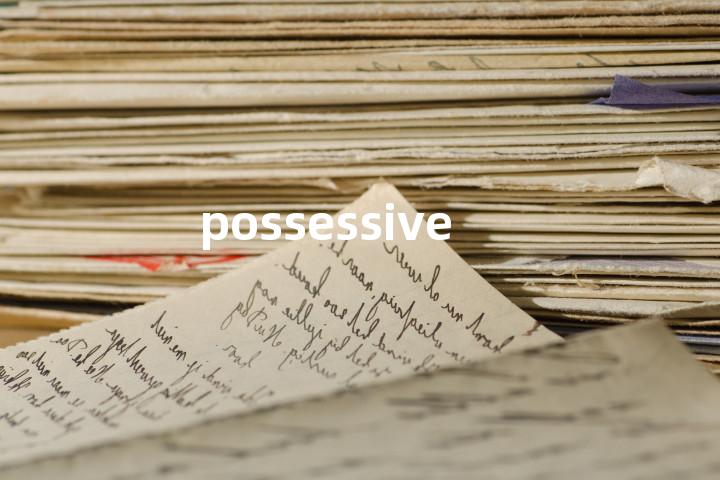possessive