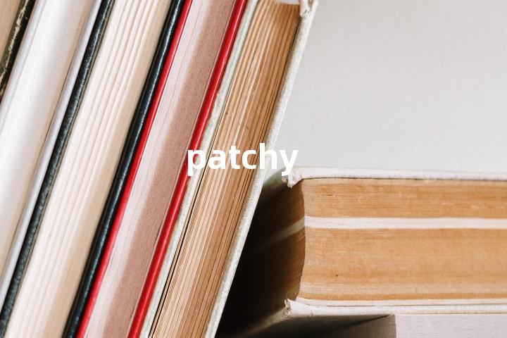 patchy