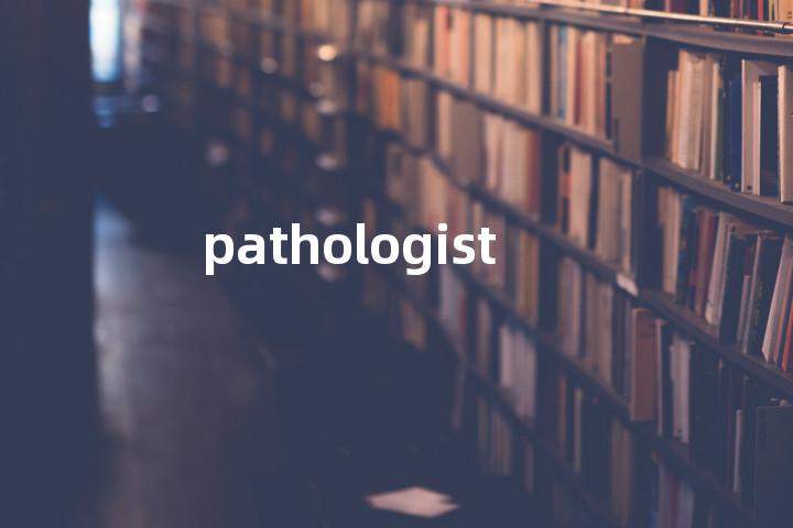 pathologist