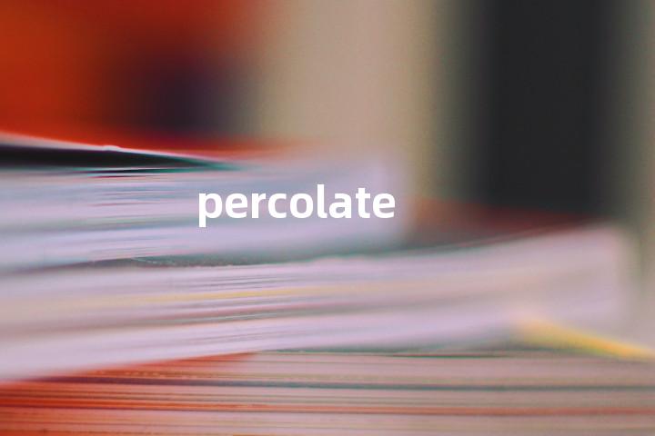 percolate