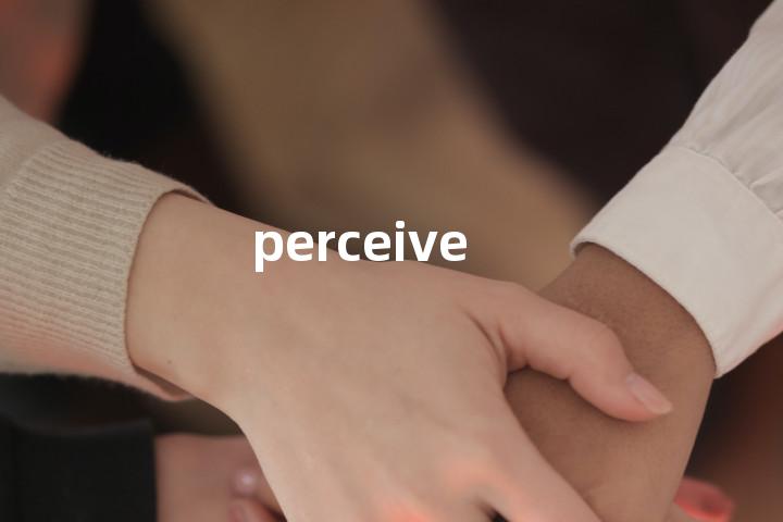 perceive