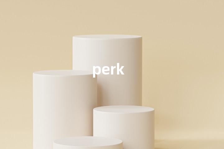 perk