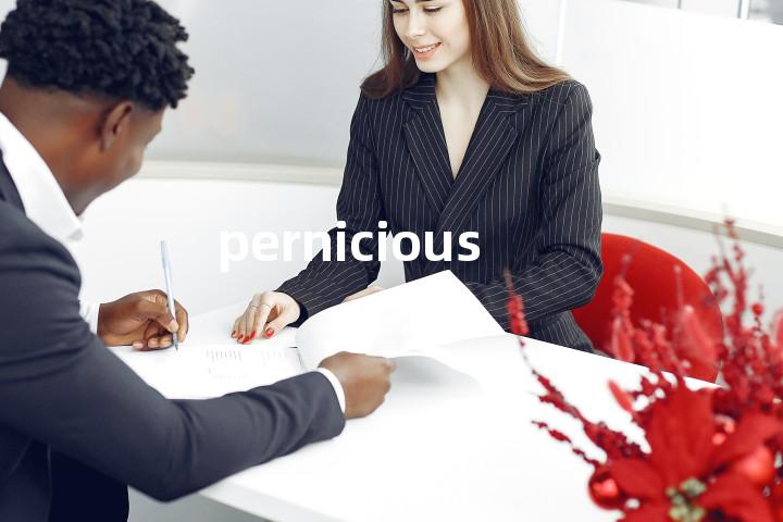 pernicious
