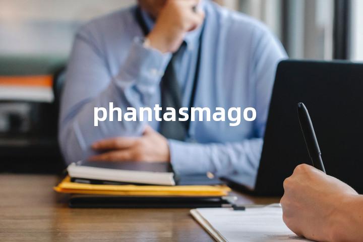 phantasmagoria