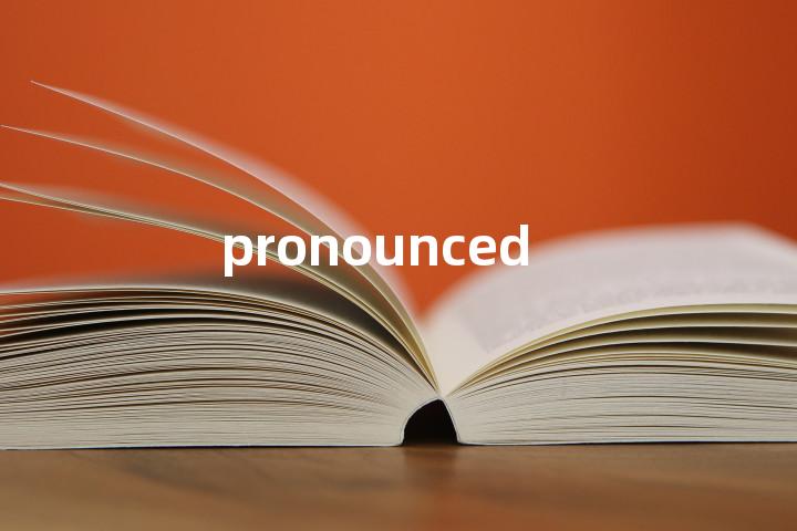 pronounced