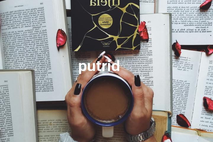putrid