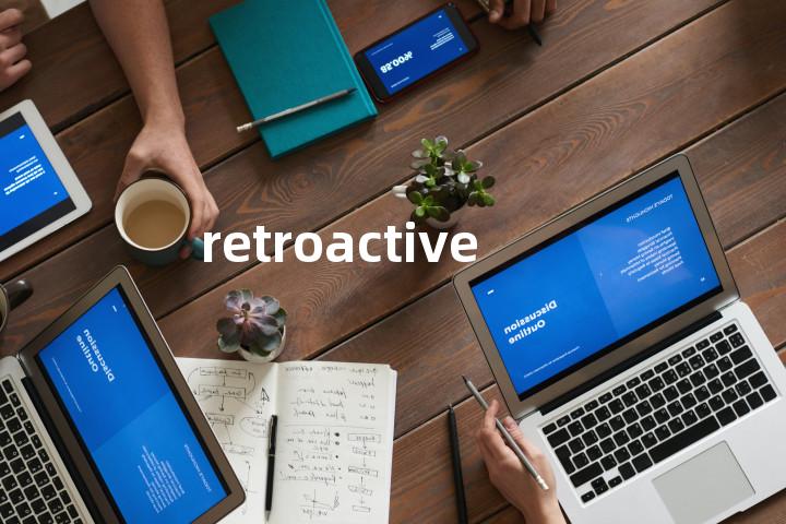 retroactive