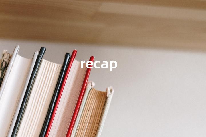 recap