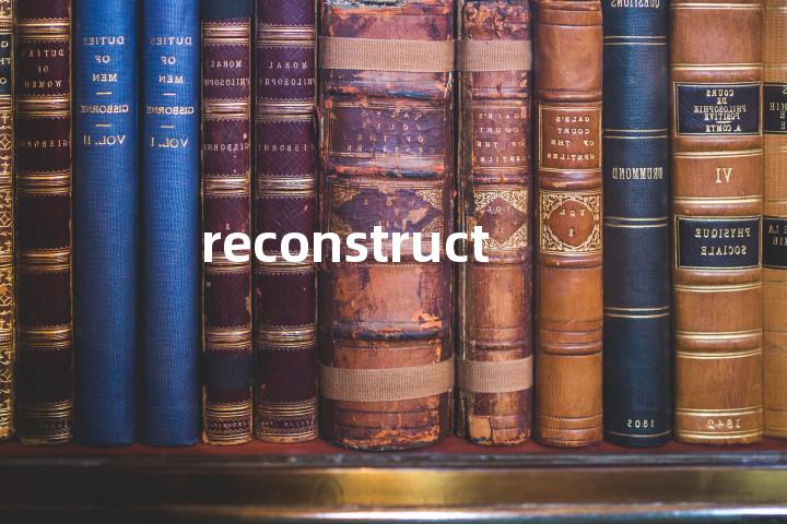 reconstruct