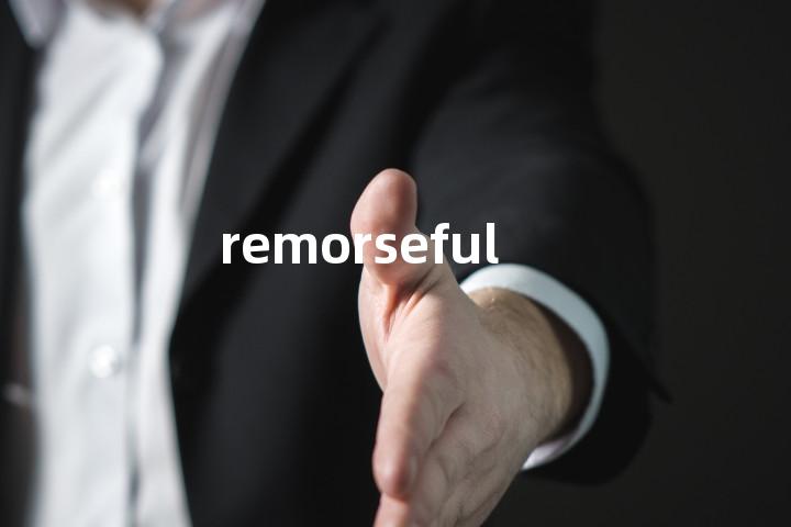 remorseful
