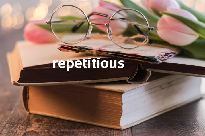 repetitious