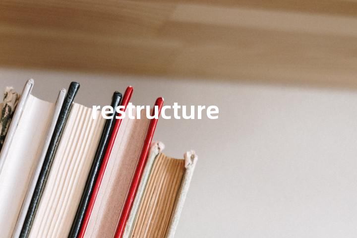 restructure
