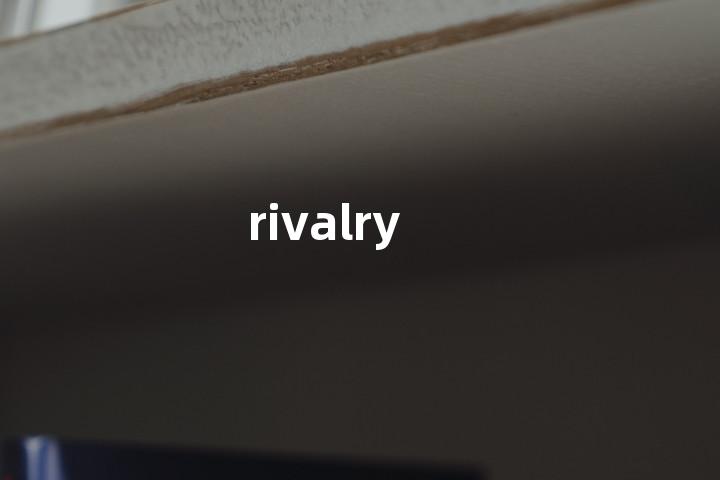 rivalry