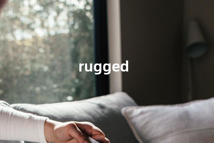 rugged