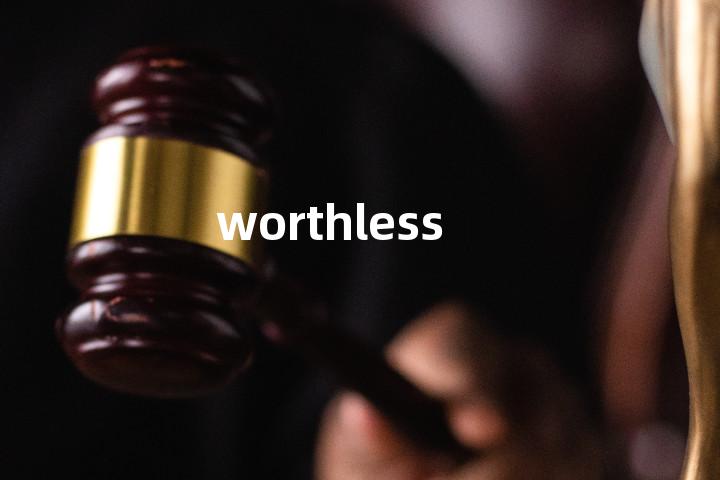 worthless