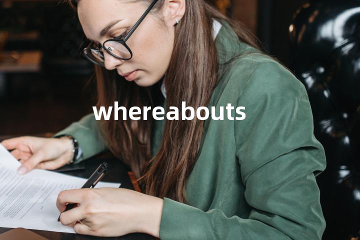 whereabouts