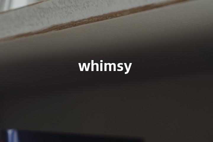 whimsy