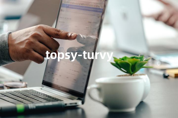 topsy-turvy
