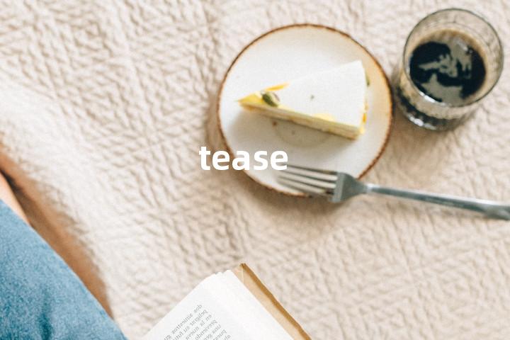 tease