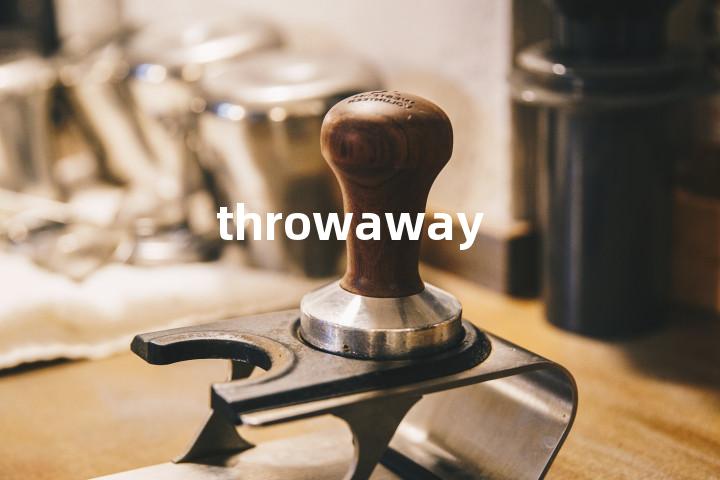 throwaway