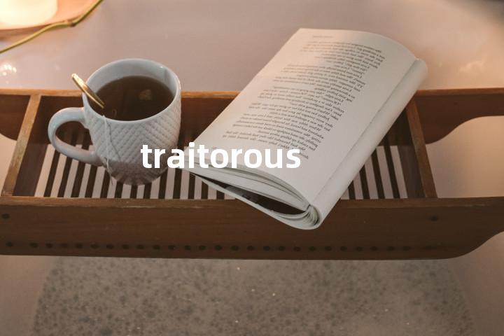 traitorous