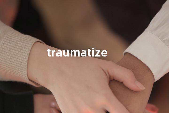 traumatize