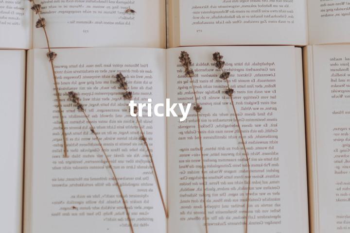 tricky