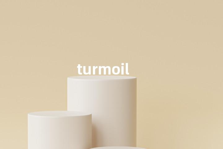 turmoil