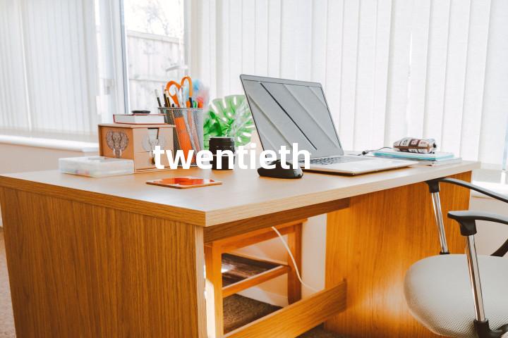 twentieth