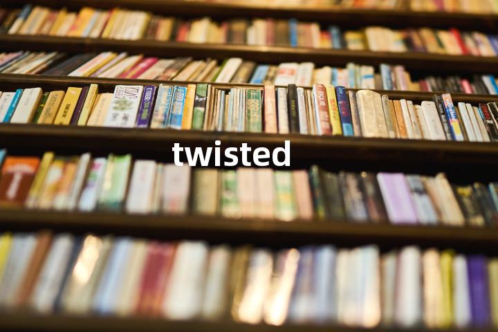 twisted